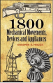 1800 MechanicalMovements, Devices and Applicances by Gardner D Hiscox